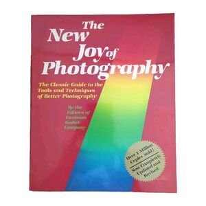 The New Joy Of Photography Classic Guide To The Tools And Techniques 1985 Kodak
